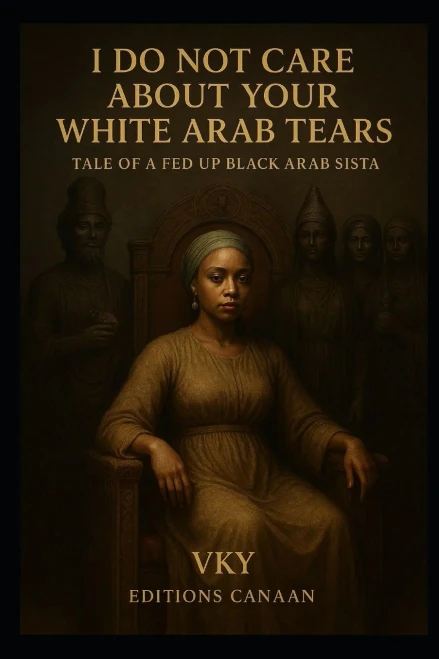I do not care about your White Arab tears- Tale of a fed up Black Arab sista