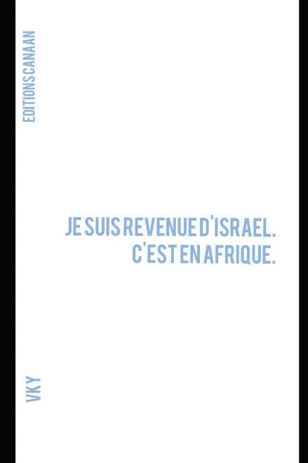 Je suis revenue d'Israel. C'est en Afrique. (French Edition)