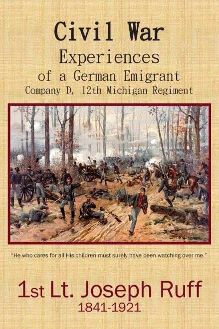 Civil War Experiences of a German Emigrant: Company D, 12th Michigan Regiment (Joseph Ruff Memoirs Series)