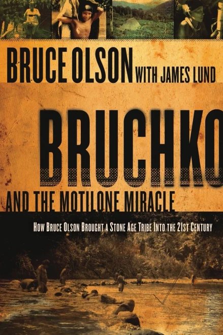 Bruchko And The Motilone Miracle: How Bruce Olson Brought a Stone Age South American Tribe into the 21st Century