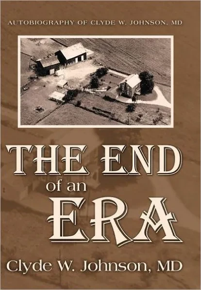 The End of an Era: Autobiography of Clyde W. Johnson, MD
