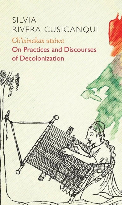 Ch'ixinakax utxiwa: On Decolonising Practices and Discourses (Critical South)