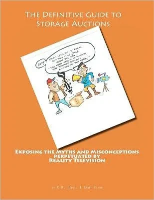 The Definitive Guide to Storage Auctions: Exposing the myths and misconceptions perpetuated by reality television