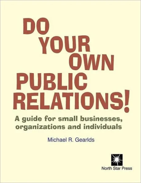 Do Your Own Public Relations: A guide for small businesses, organizations and individuals