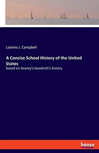 A Concise School History of the United States: based on Seavey's Goodrich's history