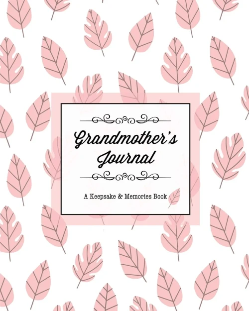 Grandmother's Journal, A Keepsake & Memories Book: From Grandmother To Grandchild, Mother's Day Gift, Mom, Mother, Memory Stories Prompts Notebook, Diary