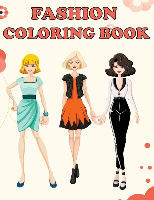 Fashion Coloring Book: Beautiful Fashion Designs, Fun Color Pages For Girls & Kids, Beauty Fashion Style & Design, Girls & Teens Birthday Gift, Journal