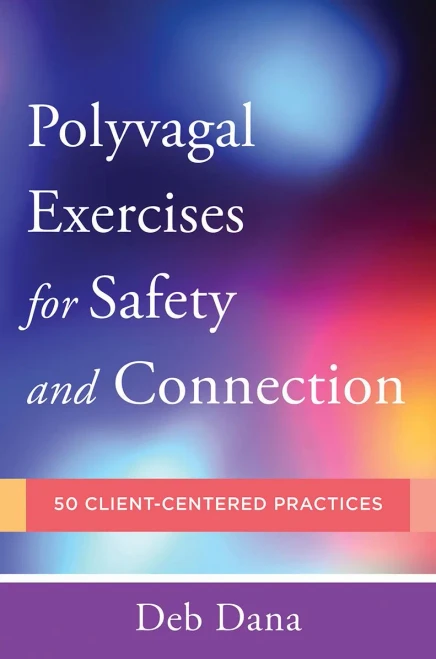 Polyvagal�Exercises for Safety and Connection: 50 Client-Centered Practices (Norton Series on Interpersonal Neurobiology)
