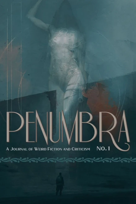 Penumbra No. 1 (2020): A Journal of Weird Fiction and Criticism