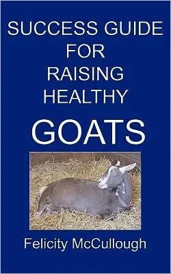 Success Guide For Raising Healthy Goats