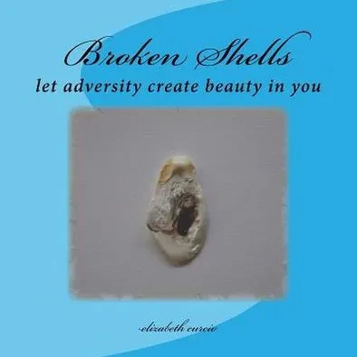 Broken Shells: let adversity create beauty in you
