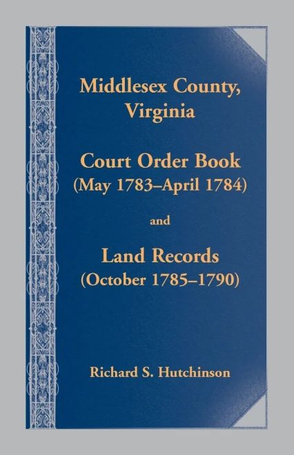 Middlesex County.,Virginia Court Order Book (May 1783 - April 1784) and Land Records (October 17854- 1790)