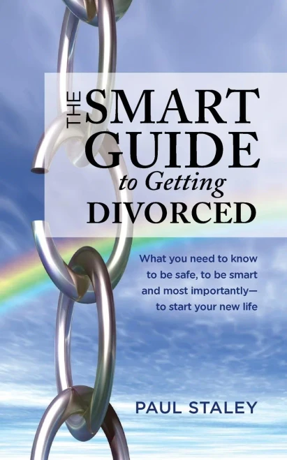 The Smart Guide to Getting Divorced: What you need to know to be safe, to be smart and most importantly - to start your new life