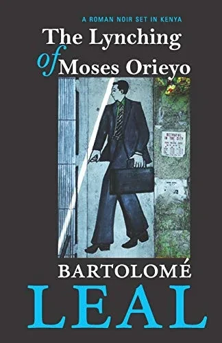 The Lynching Of Moses Orieyo: A Roman Noir Set In Kenya
