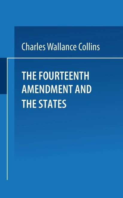 The Fourteenth Amendment and the States: A Study of the Operation of the Restraint Clauses of Section One of the Fourteenth Amendment to the Constitut