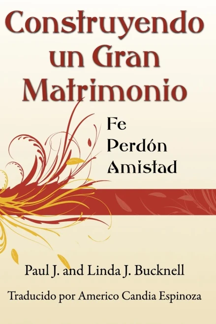 Construyendo un Gran Matrimonio: Encontrando la Fe, el Perdón y la Amistad (Spanish Edition)
