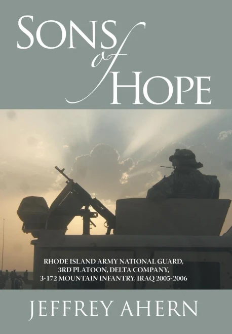 Sons of Hope: Rhode Island Army National Guard, 3rd Platoon, Delta Company, 3-172 Mountain Infantry, Iraq 2005-2006