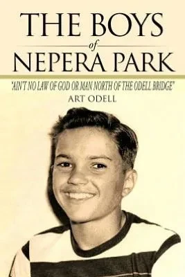 The Boys of Nepera Park: Ain't No Law of God or Man North of the Odell Bridge