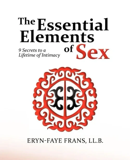 The Essential Elements of Sex: 9 Secrets to a Lifetime of Intimacy