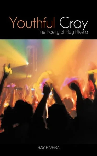 Youthful Gray: The Poetry of Ray Rivera