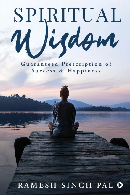 Spiritual Wisdom: Guaranteed Prescription of Success & Happiness