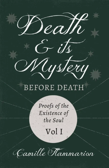 Death and its Mystery - Before Death - Proofs of the Existence of the Soul - Volume I: With Introductory Poems by Emily Dickinson & Percy Bysshe Shelley