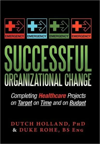 Successful Organizational Change: Completing Healthcare Projects on Target on Time and on Budget