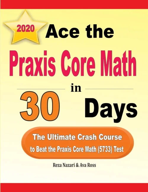 Ace the Praxis Core Math in 30 Days: The Ultimate Crash Course to Beat the Praxis Core Math (5733) Test