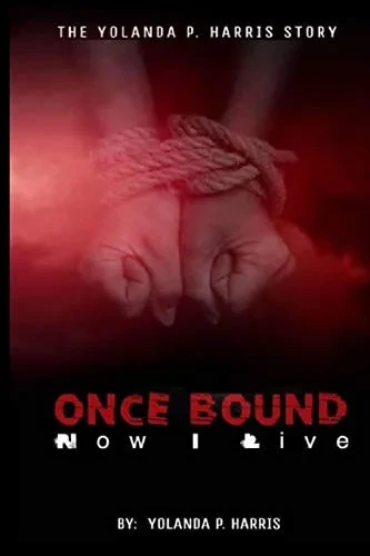 Once bound ... Now I live!: The Yolanda Harris Story.