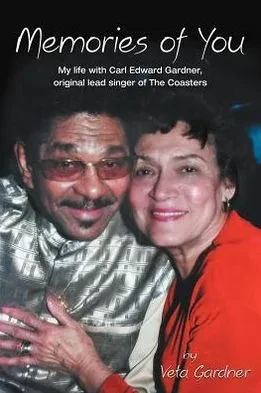 Memories of You: My Life with Carl Edward Gardner, Original Lead Singer of the Coasters
