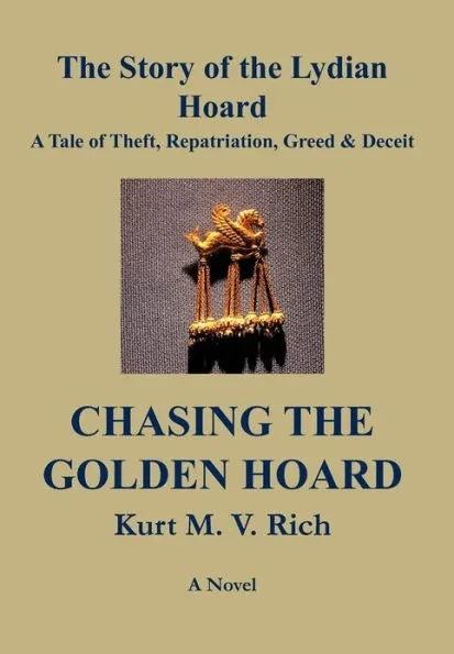 Chasing the Golden Hoard: The Story of the Lydian Hoard: A Tale of Theft, Repatriation, Greed & Deceit