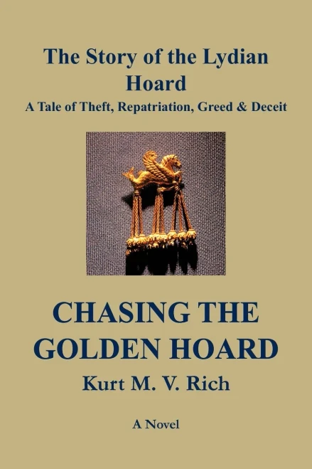 Chasing the Golden Hoard: The Story of the Lydian Hoard: A Tale of Theft, Repatriation, Greed & Deceit