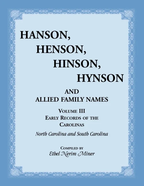 Hanson, Henson, Hinson, Hynson and Allied Family Names. Vol. III: Early Records of the Carolinas