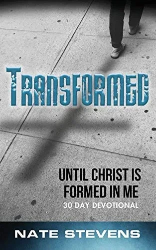 Transformed: Until Christ Is Formed In Me (Christ in Me 30 Day Devotionals)