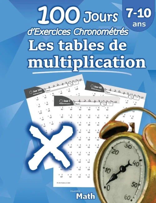 Les tables de multiplication - 100 Jours dÆExercices Chronom?tr?s: CE2 / CM1 7-10 ans, Exercices de Math?matiques, Multiplication - Chiffres 0-12, ... sÆentrainer û Avec Corrig? (French Edition)