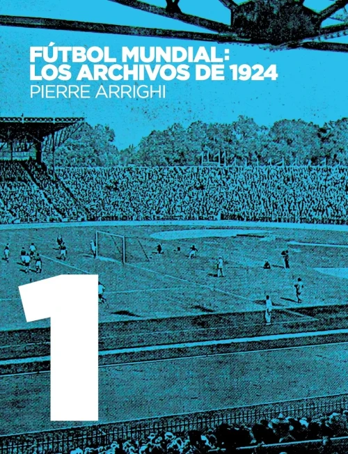 F�tbol mundial: los archivos de 1924: Pruebas documentales de que en 1924 se jug� el primer Campeonato Mundial de F�tbol (La otra historia del f�tbol (1)) (Spanish Edition)