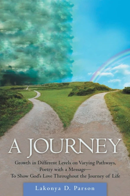 A Journey: Growth in Different Levels on Varying Pathways, Poetry With a Message to Show Gods Love Throughout the Journey of Life
