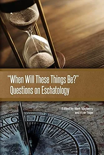 When Will These Things Be?": Questions on Eschatology