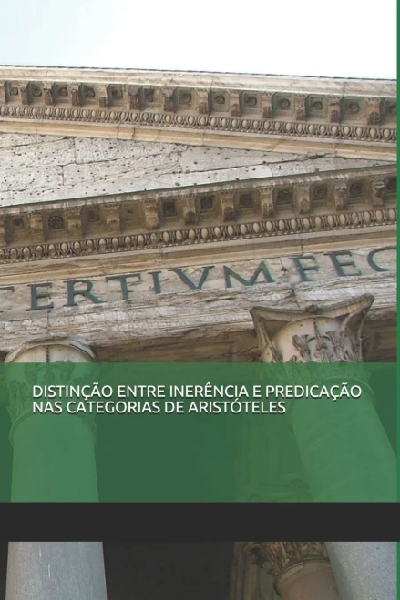 DISTINÇ?O ENTRE INER?NCIA E PREDICAÇ?O NAS CATEGORIAS DE ARISTÓTELES (Portuguese Edition)