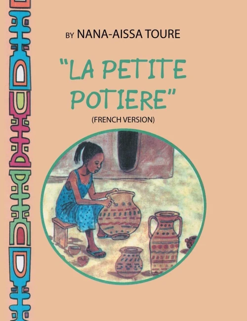 La Petite Potiere by Nana-Aissa Toure (French Version) "The Little Potter" by Dr. Ladji Sacko (English Version)
