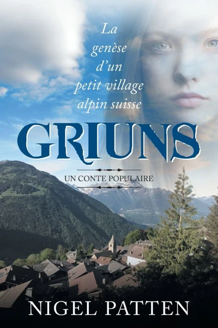 Griuns: La geníse d'un petit village alpin suisse - Un conte populaire (French Edition)