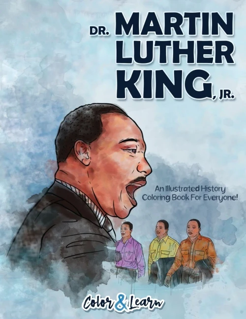 Dr. Martin Luther King, Jr (Color and Learn): An Illustrated History Coloring Book For Everyone!