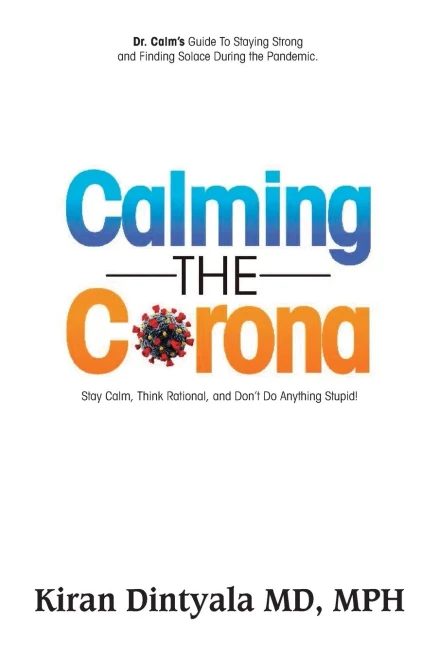 Calming the Corona-Dr. Calm's Guide to Staying Strong and Finding Solace During the Pandemic: (Stay Calm, Think Rational, and Don't Do Anything Stupid)