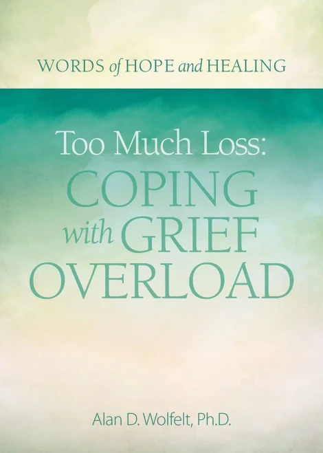 Too Much Loss: Coping with Grief Overload (Words of Hope and Healing)