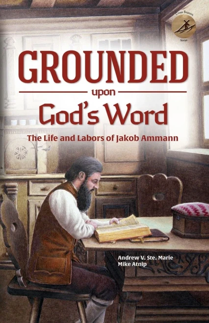 Grounded Upon God's Word: The Life and Labors of Jakob Ammann (Cross Bearers)