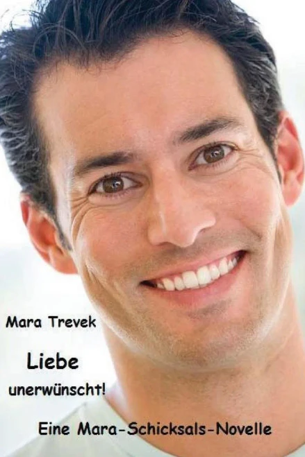 Liebe unerwünscht!: Eine Mara-Schicksals-Novelle