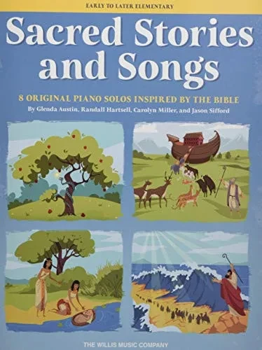 Sacred Stories and Songs: 8 Original Piano Solos Inspired by the Bible Arranged for Early to Late Elementary Players: Early to Later Elementary Level