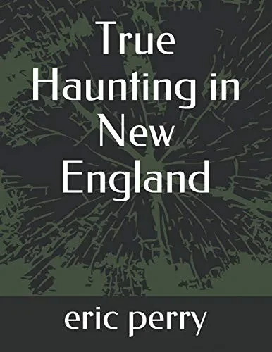 True Haunting in New England (Haunted in new england)