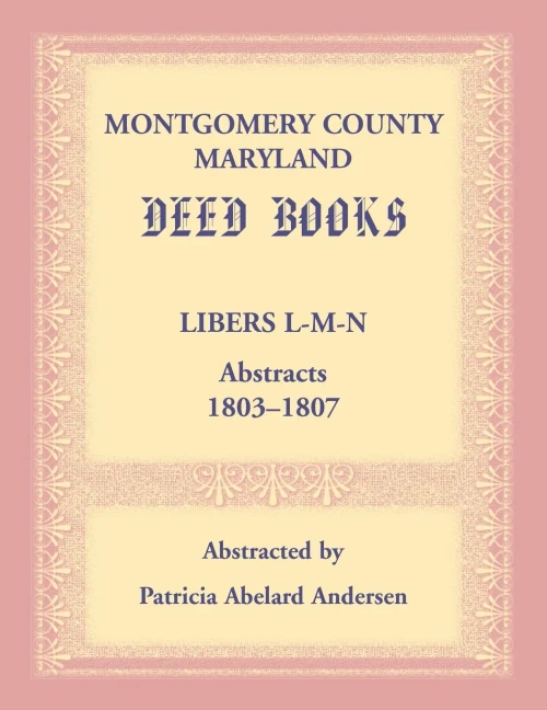Montgomery County, Maryland Deed Books: Libers L-M-N Abstracts, 1803-1807