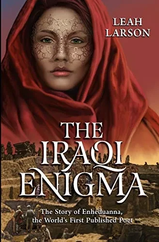 THE IRAQI ENIGMA: "The Story of Enheduanna, the World's First Published Poet"